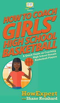 portada How to Coach Girls' High School Basketball: A Quick Guide on Coaching High School Female Basketball Players (en Inglés)