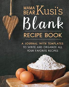 portada Mama Bear Kusi's Blank Recipe Book: A Journal With Templates to Write and Organize all Your Favorite Recipes (Mama Bear Kusi's Cooking Series) (Volume 2) (en Inglés)
