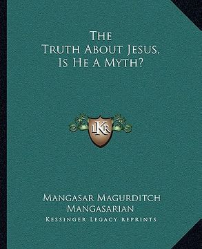 portada the truth about jesus, is he a myth? (en Inglés)