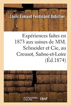 portada Expériences Faites en 1873 aux Usines de mm. Schneider et Cie, au Creusot, Saône-Et-Loire (Bnf Indu. Artis. ) (en Francés)