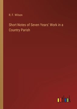 portada Short Notes of Seven Years' Work in a Country Parish (en Inglés)