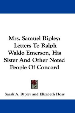 portada mrs. samuel ripley: letters to ralph waldo emerson, his sister and other noted people of concord (in English)
