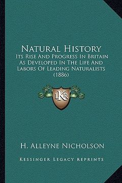 portada natural history: its rise and progress in britain as developed in the life anits rise and progress in britain as developed in the life