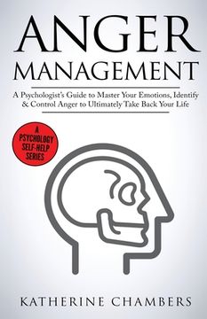 portada Anger Management: A Psychologist's Guide to Master Your Emotions, Identify & Control Anger To Ultimately Take Back Your Life (en Inglés)