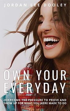 portada Own Your Everyday: Overcome the Pressure to Prove and Show up for What you Were Made to do (in English)