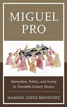 portada Miguel Pro: Martyrdom, Politics, and Society in Twentieth-Century Mexico (en Inglés)
