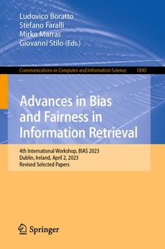 portada Advances in Bias and Fairness in Information Retrieval: 4th International Workshop, Bias 2023, Dublin, Ireland, April 2, 2023, Revised Selected Papers (en Inglés)