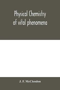 portada Physical Chemistry of Vital Phenomena, for Students and Investigators in the Biological and Medical Sciences (en Inglés)