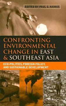 portada Confronting Environmental Change in East and Southeast Asia: Eco-Politics, Foreign Policy and Sustainable Development (en Inglés)