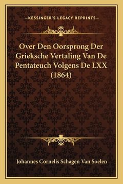 portada Over Den Oorsprong Der Grieksche Vertaling Van De Pentateuch Volgens De LXX (1864)