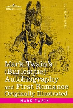 portada Mark Twain's (Burlesque) Autobiography and First Romance: Originally Illustrated (en Inglés)