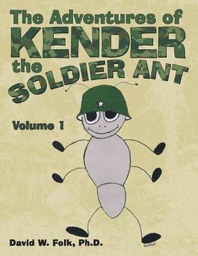 portada The Adventures of Kender the Soldier Ant: Volume 1 (en Inglés)