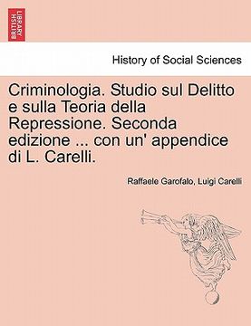portada Criminologia. Studio Sul Delitto E Sulla Teoria Della Repressione. Seconda Edizione ... Con Un Appendice Di L. Carelli. (italian Edition) (in Italian)