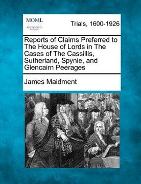 portada reports of claims preferred to the house of lords in the cases of the cassillis, sutherland, spynie, and glencairn peerages
