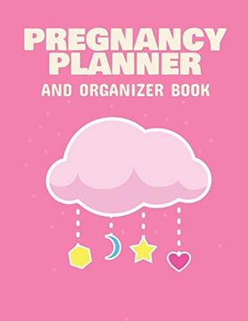 portada Pregnancy Planner and Organizer Book: New due Date Journal - Trimester Symptoms - Organizer Planner - new mom Baby Shower Gift - Baby Expecting Calend (en Inglés)