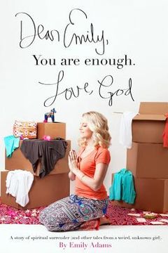 portada Dear Emily, You are enough. Love, God: A story of spiritual surrender (and other tales from a weird, unknown girl). (en Inglés)