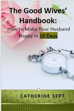 portada The Good Wives' Handbook: How to make your Husband Happy in 10 days or less (in English)