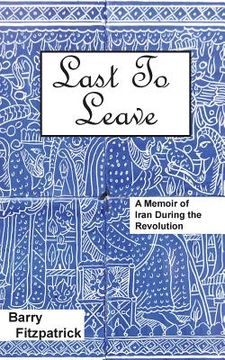 portada Last to Leave: A Memoir of Iran During the Revolution (en Inglés)