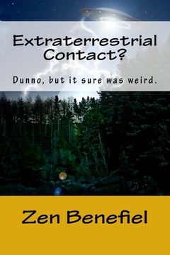 portada Extraterrestrial Contact?: Dunno, but it sure was weird. (en Inglés)