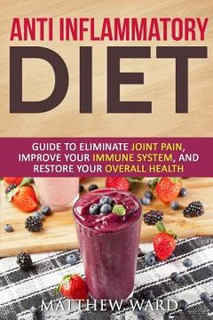 portada Anti Inflammatory Diet: Guide to Eliminate Joint Pain, Improve Your Immune System, and Restore Your Overall Health (en Inglés)