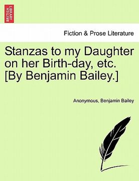 portada stanzas to my daughter on her birth-day, etc. [by benjamin bailey.] (in English)