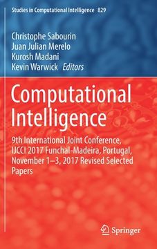 portada Computational Intelligence: 9th International Joint Conference, Ijcci 2017 Funchal-Madeira, Portugal, November 1-3, 2017 Revised Selected Papers (en Inglés)