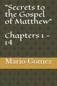 portada Secrets to the Gospel of Matthew Chapters 1 - 14 (en Inglés)
