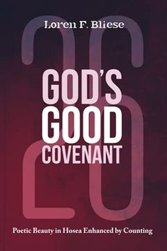 portada God'S Good Covenant: Poetic Beauty in Hosea Enhanced by Counting (en Inglés)