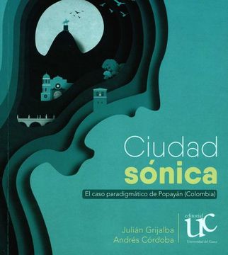 portada CIUDAD SONICA EL CASO PARADIGMATICO DE POPAYAN COLOMBIA (in Spanish)