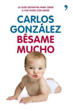 portada Bésame Mucho: Cómo Criar a tus Hijos con Amor (in Spanish)