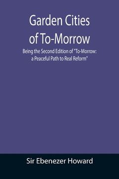 portada Garden Cities of To-Morrow; Being the Second Edition of To-Morrow: a Peaceful Path to Real Reform 