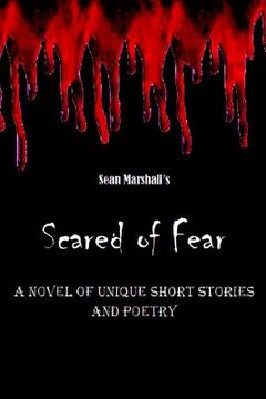 portada scared of fear: a novel of unique short stories and poetry (en Inglés)
