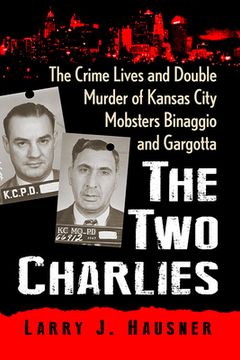 portada The Two Charlies: The Crime Lives and Double Murder of Kansas City Mobsters Binaggio and Gargotta (en Inglés)