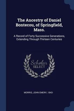 portada The Ancestry of Daniel Bontecou, of Springfield, Mass.: A Record of Forty Successive Generations, Extending Through Thirteen Centuries