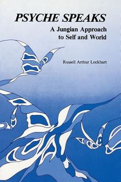 portada Psyche Speaks: A Jungian Approach to Self and World (en Inglés)
