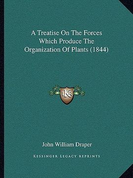 portada a treatise on the forces which produce the organization of plants (1844)