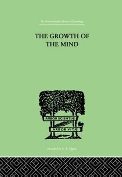 portada The Growth of the Mind: An Introduction to Child-Psychology (The International Library of Psychology: Developmental Psychology) (en Inglés)