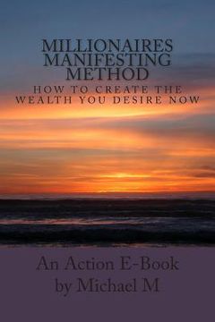 portada Millionaires Manifesting Method: How To Create The Wealth You Desire Now (en Inglés)