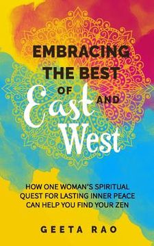 portada Embracing the Best of East and West: How One Woman's Spiritual Quest for Lasting Inner Peace Can Help You Find Your Zen (en Inglés)