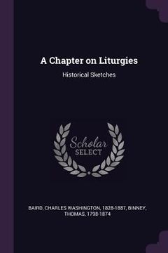 portada A Chapter on Liturgies: Historical Sketches (in English)