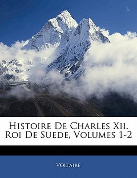 portada Histoire De Charles Xii. Roi De Suede, Volumes 1-2 (in French)