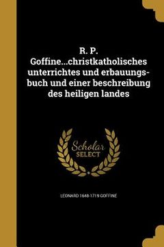 portada R. P. Goffine...christkatholisches unterrichtes und erbauungs-buch und einer beschreibung des heiligen landes (en Alemán)