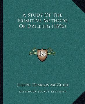 portada a study of the primitive methods of drilling (1896) (en Inglés)