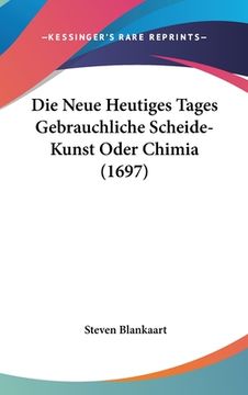 portada Die Neue Heutiges Tages Gebrauchliche Scheide-Kunst Oder Chimia (1697) (en Alemán)