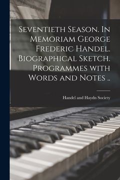 portada Seventieth Season. In Memoriam George Frederic Handel. Biographical Sketch. Programmes With Words and Notes ..