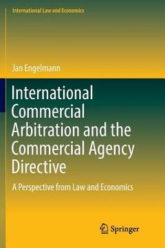 portada International Commercial Arbitration and the Commercial Agency Directive: A Perspective from Law and Economics (en Inglés)
