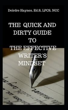 portada The Quick and Dirty Guide To The Effective Writer's Mindset (en Inglés)
