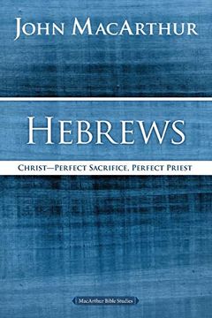 portada Hebrews: Christ: Perfect Sacrifice, Perfect Priest (Macarthur Bible Studies) 