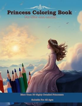 portada Princess Coloring Book For Kids And Adults: More Than 50 Highly Detailed Princesses To Color In White Pages, Suitable For All Ages (en Inglés)