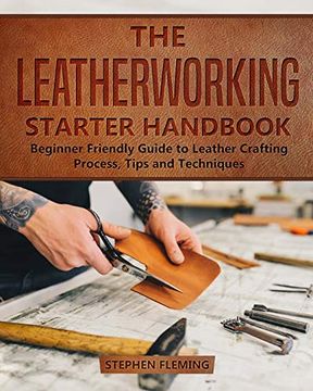 portada The Leatherworking Starter Handbook: Beginner Friendly Guide to Leather Crafting Process, Tips and Techniques (Diy Series) (en Inglés)
